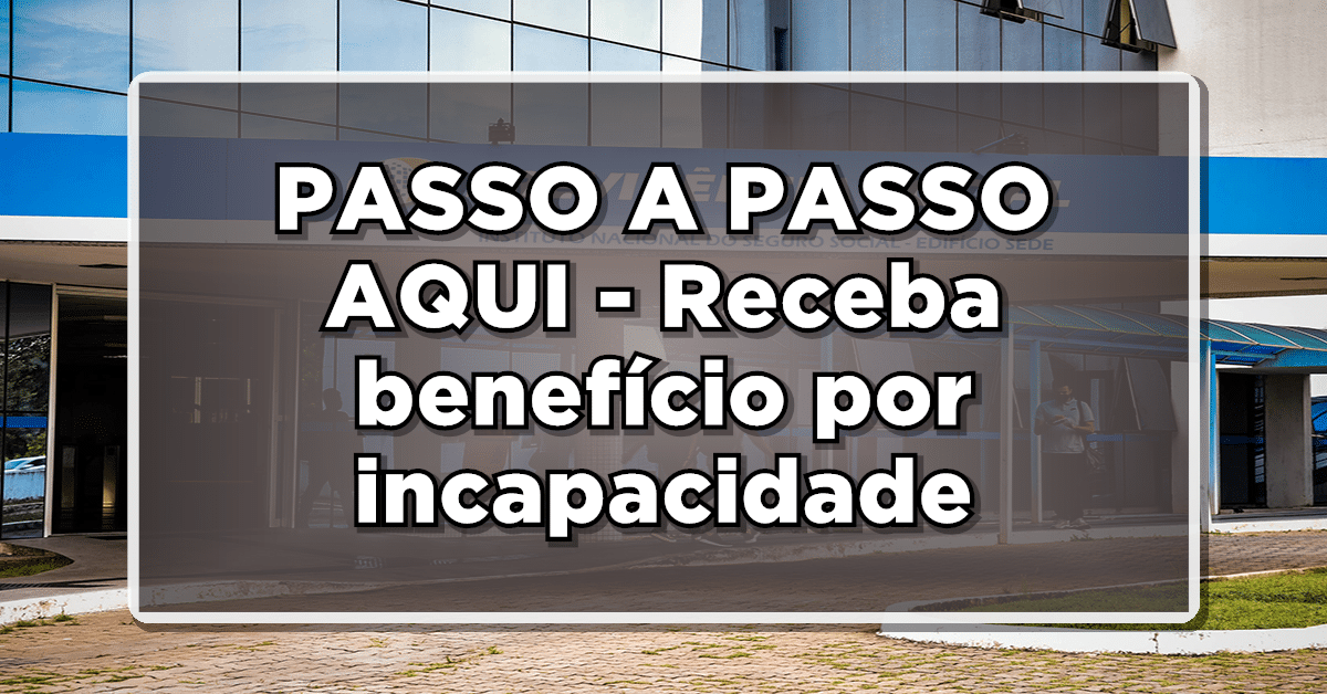 como receber beneficio por incapacidade