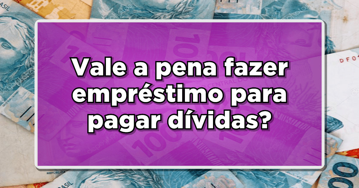 vale a pena empréstimo para quitar dívidas
