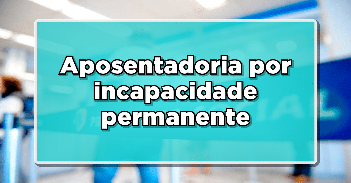Aposentadoria por incapacidade permanente