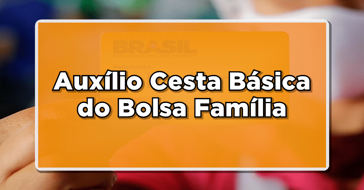 Auxílio Cesta Básica do Bolsa Família