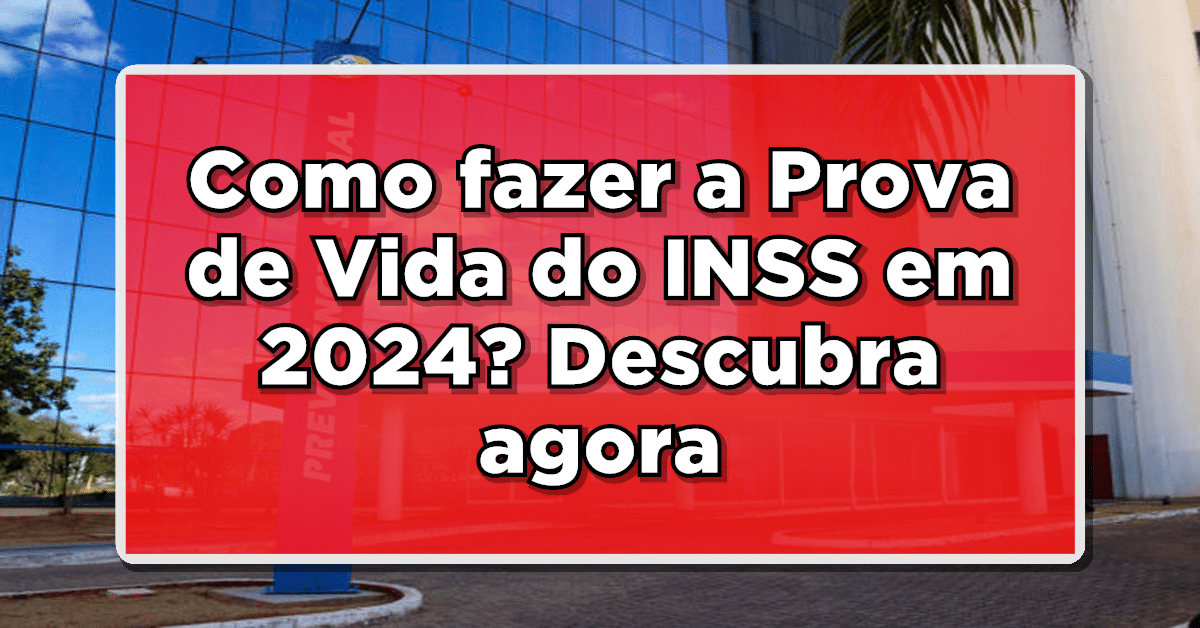 Como fazer a Prova de Vida do INSS em 2024? Descubra agora