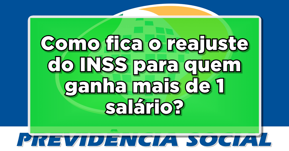 Como fica o reajuste do INSS para quem ganha mais de 1 salário? Descubra agora