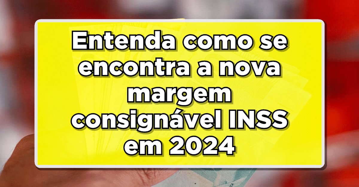 Conheça a nova margem consignável do INSS em 2024.