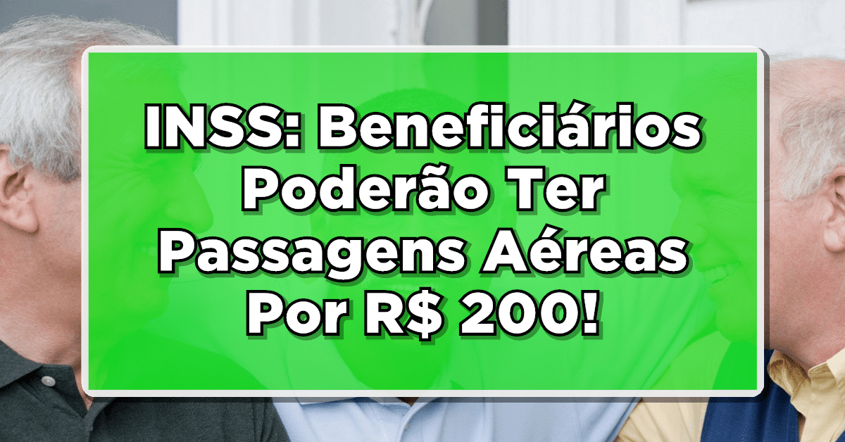 Aposentados Do INSS Poderão Ter Passagens Aéreas Por Apenas R$ 200