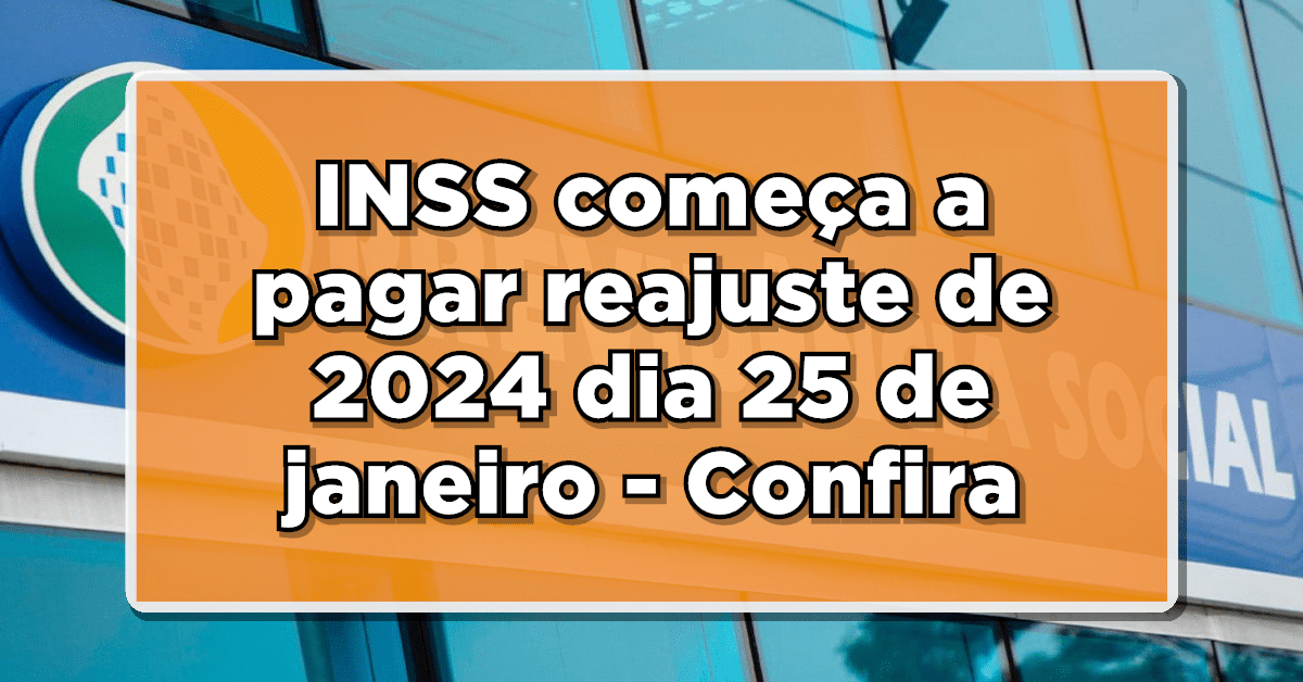 INSS começa a pagar reajuste de 2024 dia 25 de janeiro - Confira calendário oficial
