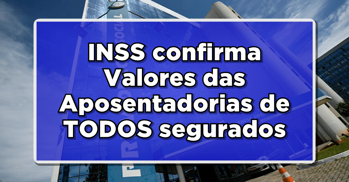 INSS confirma Valores das Aposentadorias de TODOS segurados em 2024 - Confira