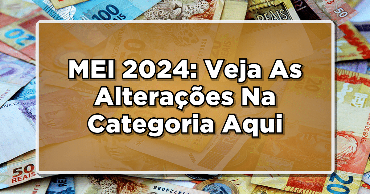 MEI 2024: Veja As Alterações Na Categoria Aqui
