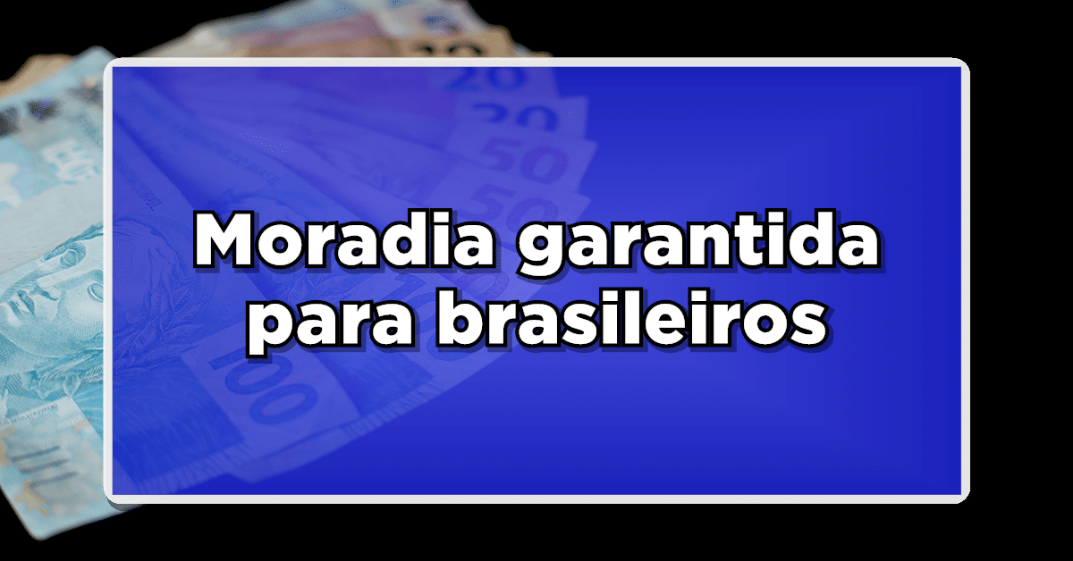 moradia garantida brasileiros 2024