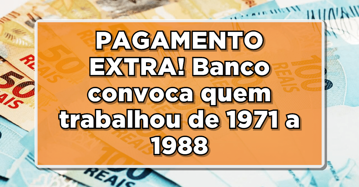 PAGAMENTO EXTRA! Banco convoca quem trabalhou de 1971 a 1988 para receber - Veja