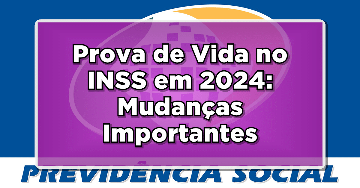 Prova de Vida no INSS em 2024: Mudanças Importantes para Receber seu Benefício!