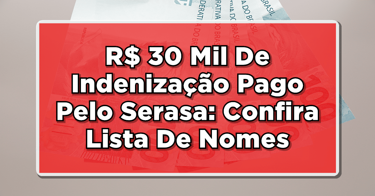 R$ 30 Mil De Indenização Pago Pelo Serasa: Confira A Lista De Nomes A Receber Aqui