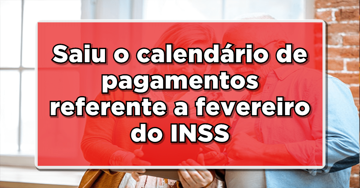 Entenda a seguir como ocorrerá o pagamento do INSS de fevereiro.