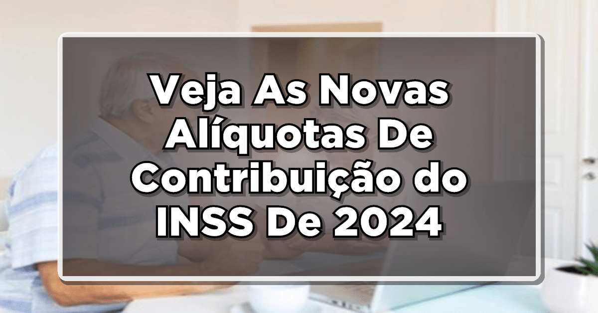 INSS: Veja As Novas Alíquotas De Contribuição De 2024