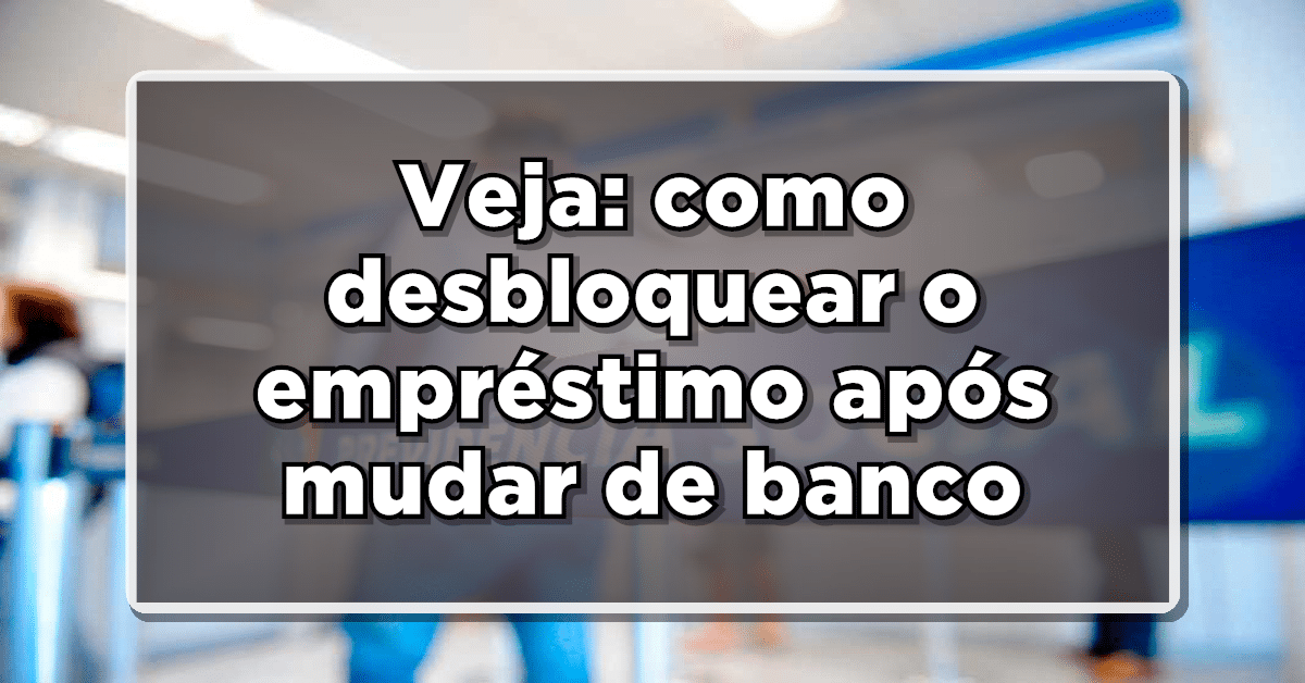 Entenda a seguir: como desbloquear seu benefício de empréstimo caso ele tenha sido bloqueado.