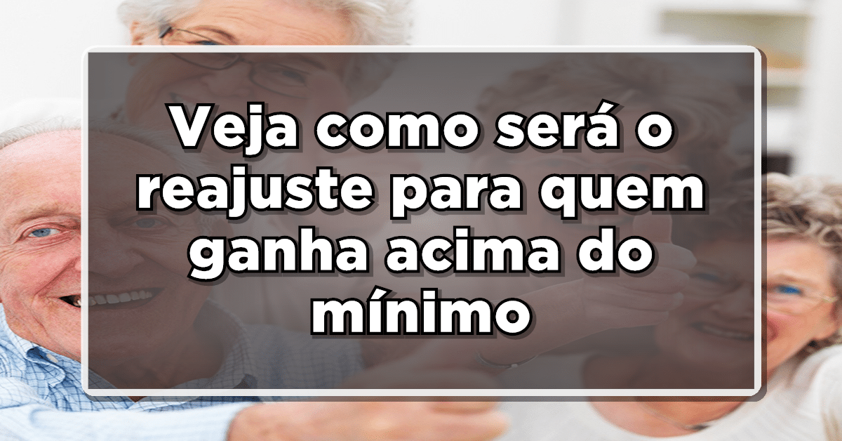 Veja a seguir como se dará o aumento para os aposentados que recebem acima do mínimo!