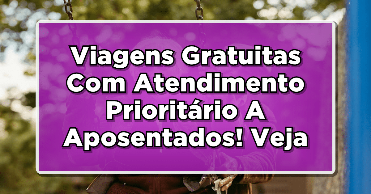 Viagens Gratuitas Com Atendimento Prioritário A Aposentados Em 2024