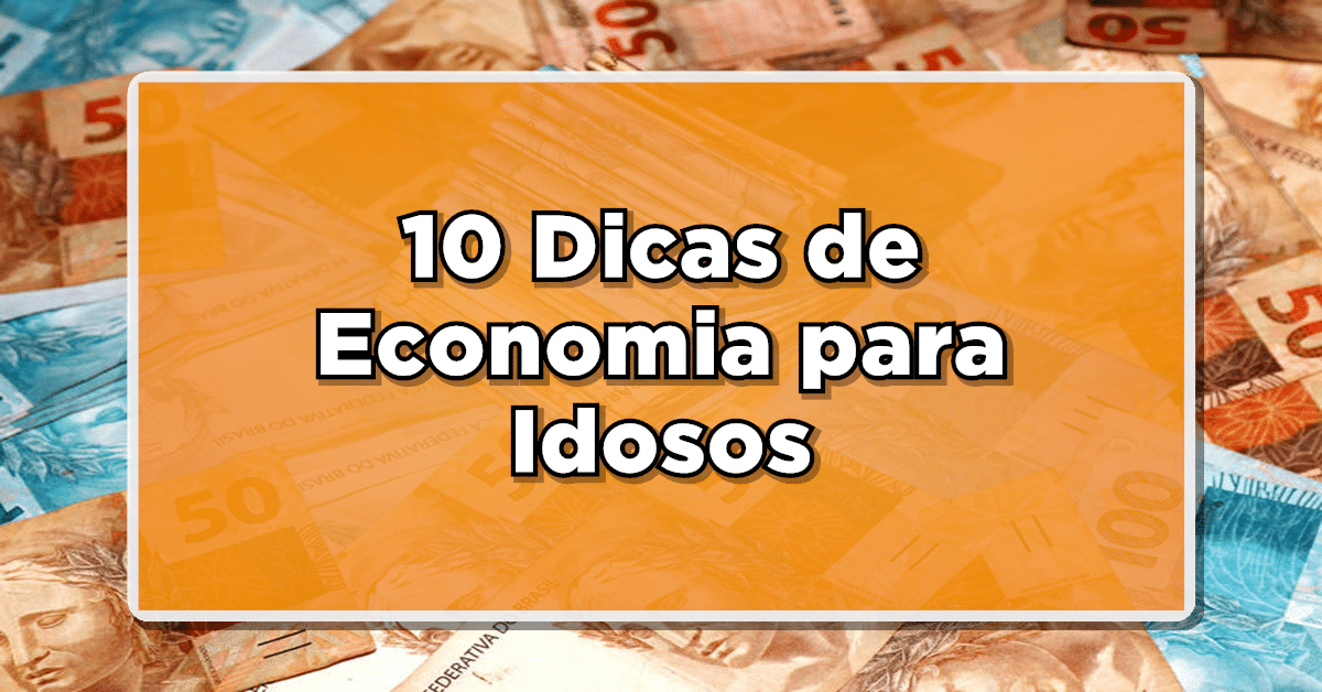 Veja agora dicas de economia para os idosos que querem começar ter mais dinheiro.