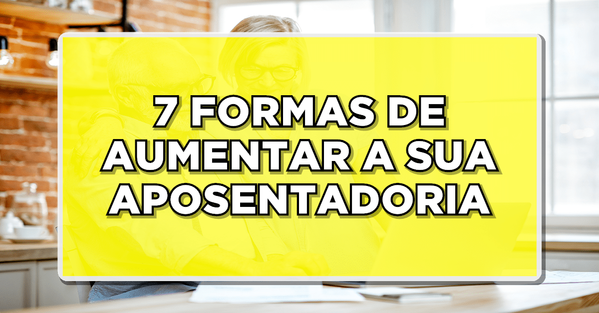 como aumentar aposentadoria INSS