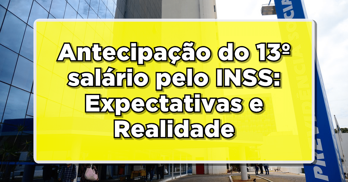 Antecipação do 13º salário pelo INSS em 2024: Expectativas e Realidade - Descubra o que esperar.