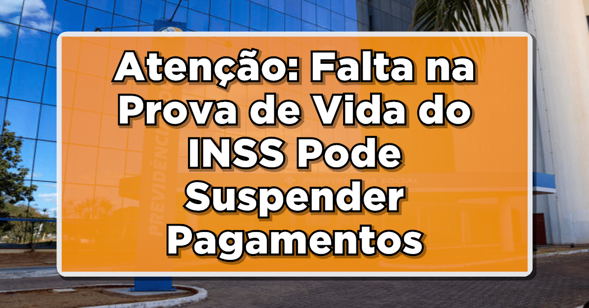 Atenção: Falta na Prova de Vida do INSS Pode Suspender Pagamentos? Confira Comunicado Oficial!