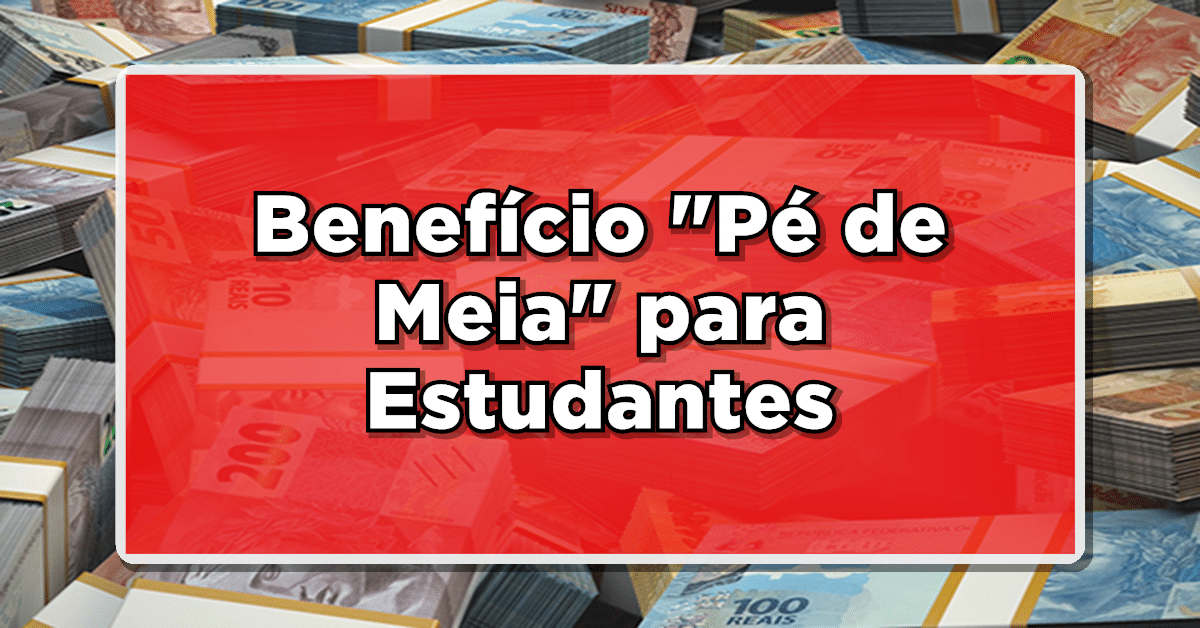 benefícios pé de meia