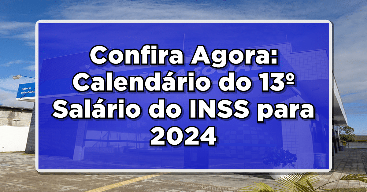 Confira Agora: Calendário do 13º Salário do INSS para 2024 - Descubra Quem Tem Direito e Como Receber!
