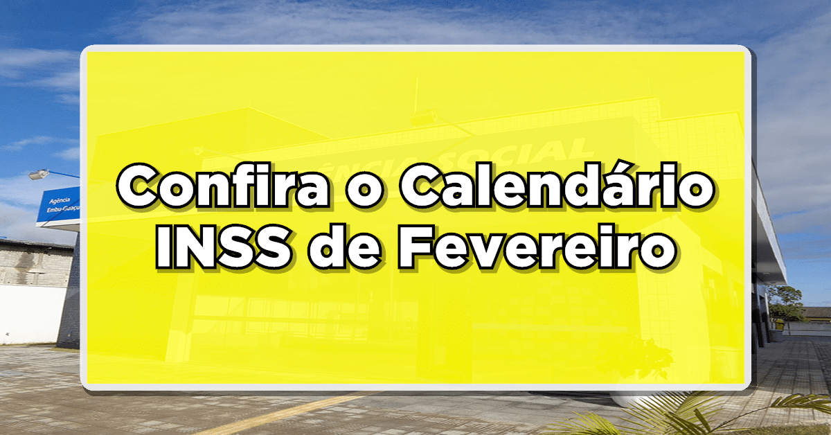 INSS:Confira o Calendário INSS de Fevereiro e Garanta o Recebimento Pontual da Sua Aposentadoria!