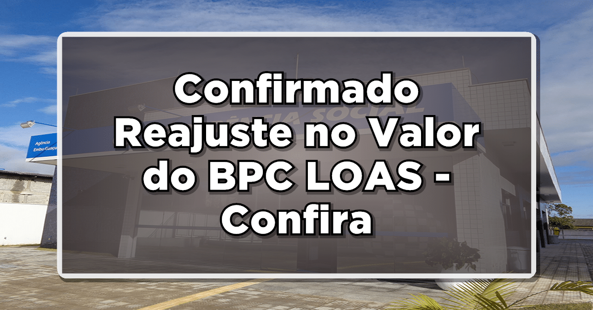 Confirmado Reajuste no Valor do BPC LOAS - Confira