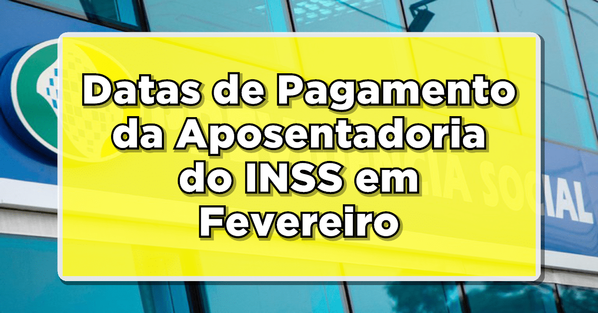 Fique Atento: Datas de Pagamento da Aposentadoria do INSS em Fevereiro - Saiba Mais!