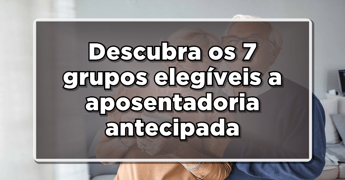 Veja a seguir quais são os sete grupos elegíveis a aposentadoria antecipada de acordo com o INSS.