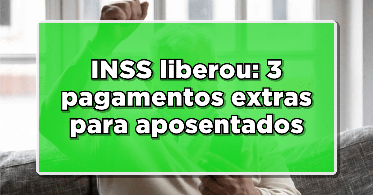 Três grandes pagamentos extras na conta dos aposentados neste mês! Confira.