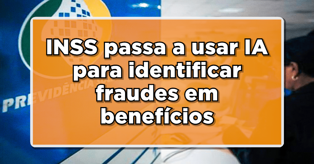 INSS passa a usar IA para identificar fraudes! Acompanhe.