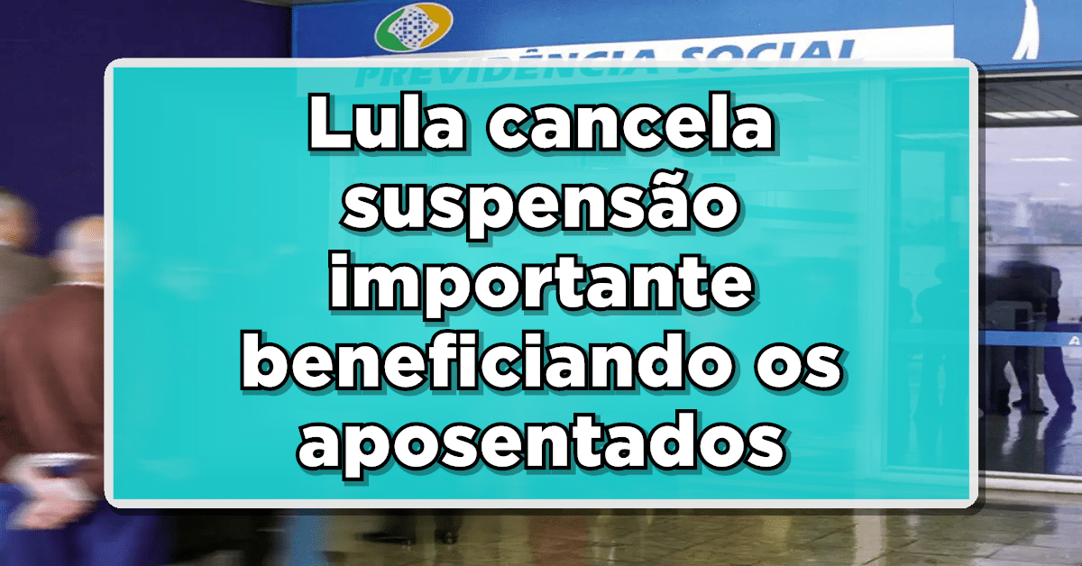 Lula cancela suspensão importante beneficiando os aposentados do INSS. Saiba mais