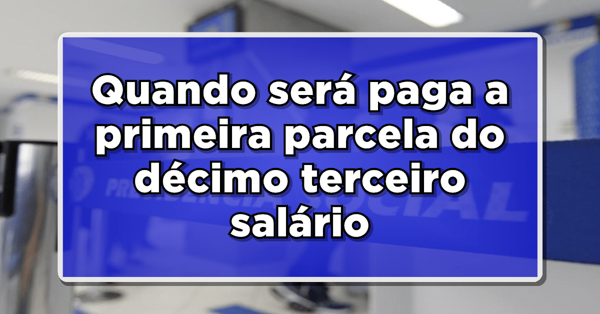 Quando será paga a primeira parcela do décimo terceiro salário do INSS? Confira o calendário