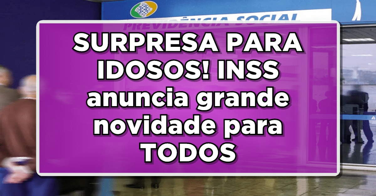SURPRESA PARA IDOSOS! INSS anuncia grande novidade para TODOS