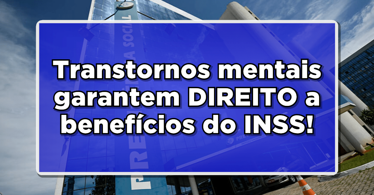 Transtornos mentais garantem DIREITO a benefícios do INSS! Saiba MAIS e tenha ACESSO agora!