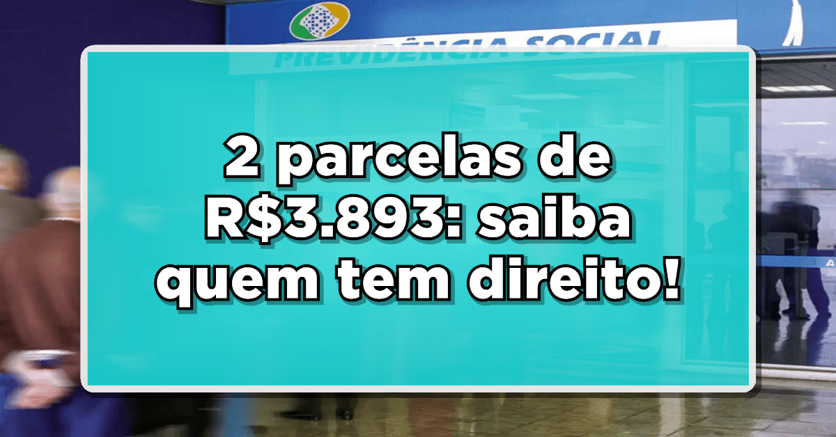duas parcelas de R$3.893, saiba quem te direito