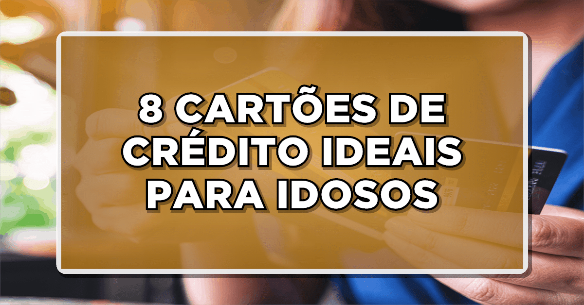 Veja a seguir a lista com 8 opções de cartão de crédito para idosos!