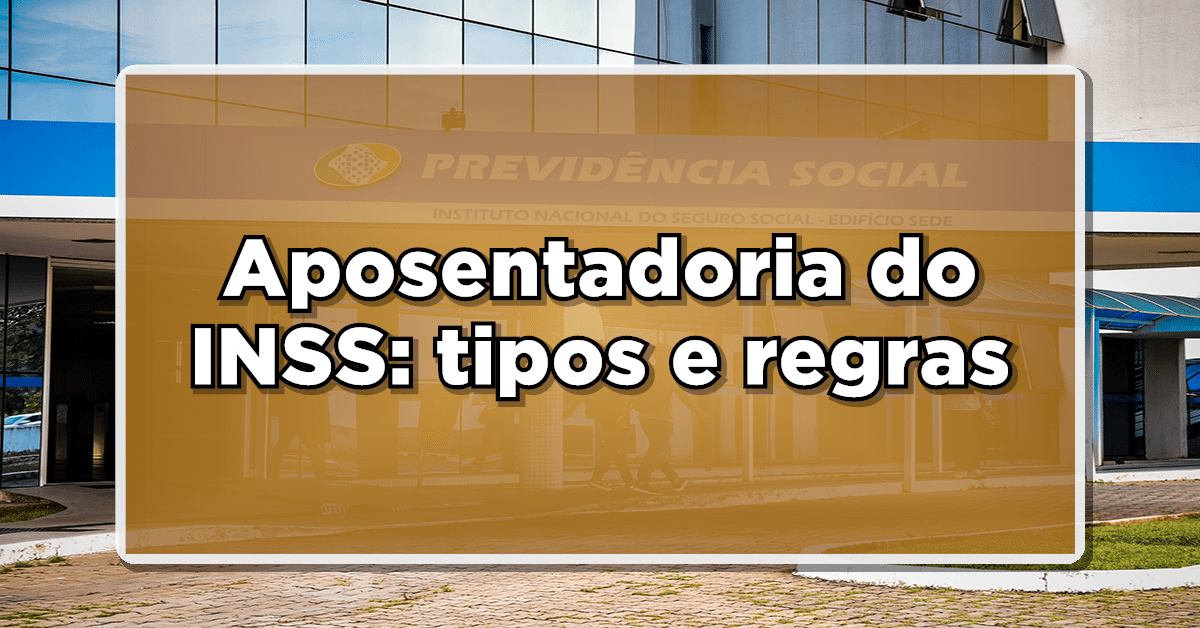 Descubra a seguir qual aposentadoria do INSS mais combina com você.