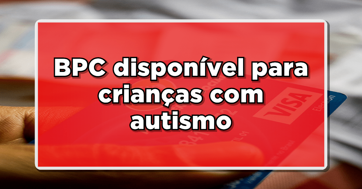 Entenda como solicitar o BPC para Crianças Autistas.