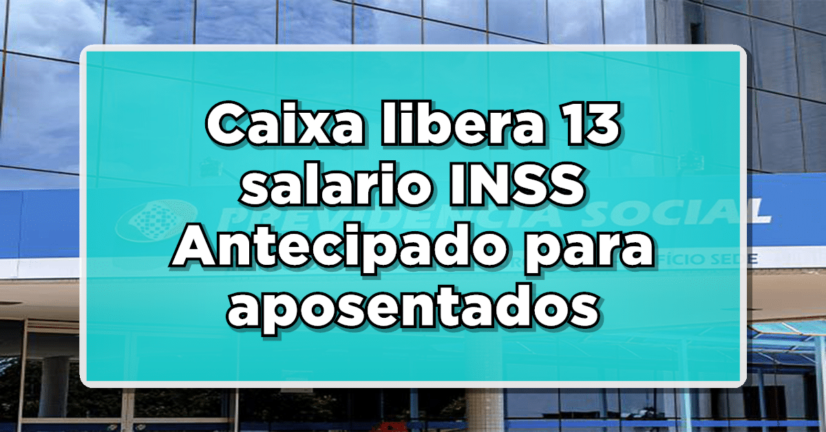 ATENÇÃO: Caixa Econômica libera 13 salario INSS Antecipado para aposentados - Novidade