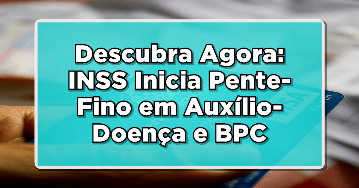Descubra Agora: INSS Inicia Pente-Fino em Auxílio-Doença e BPC para Economizar R$ 10 Bilhões na Previdência!