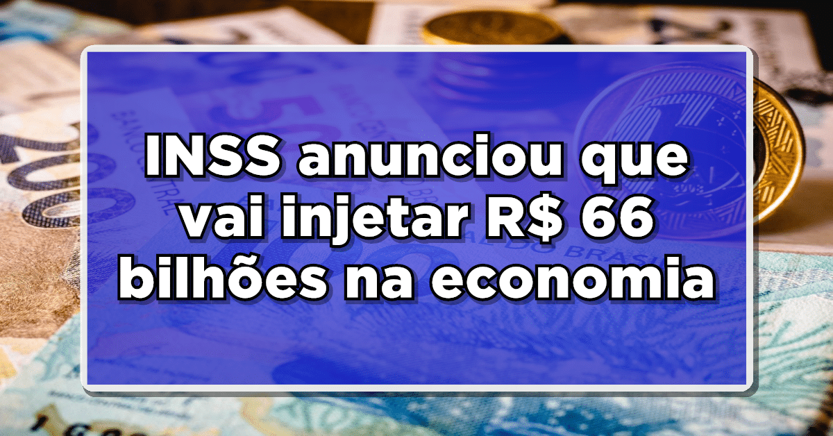 INSS anunciou que vai injetar R$ 66 bilhões na economia nos meses de abril e maio