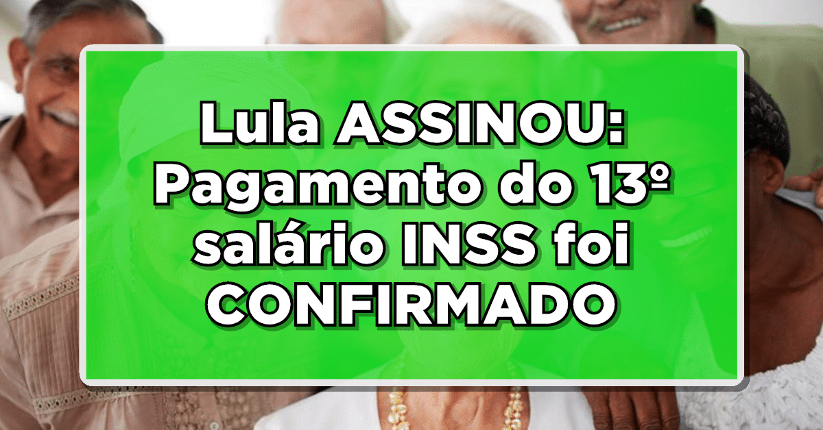 Lula ASSINOU: Pagamento do 13º salário INSS foi CONFIRMADO - Confira a DATA OFICIAL de PAGAMENTO
