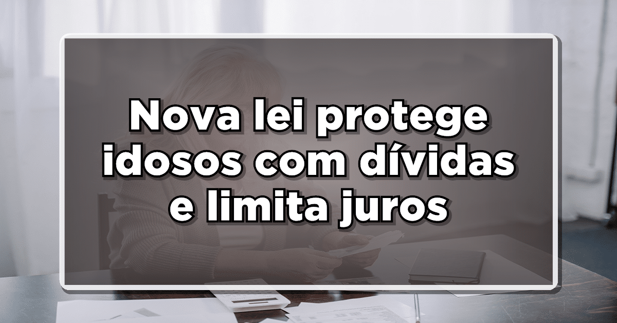 Economia para os idosos: nova lei protege idosos com dívidas e limita juros- Confira quem se beneficia