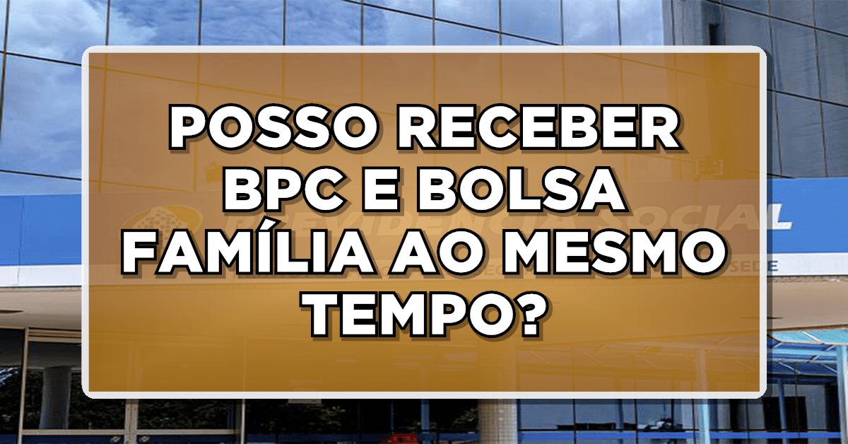 Descubra se BPC pode receber Bolsa Família.