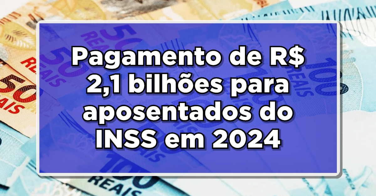 Pagamento de R$ 2,1 bilhões para aposentados do INSS em 2024- Confira como consultar se tem direito