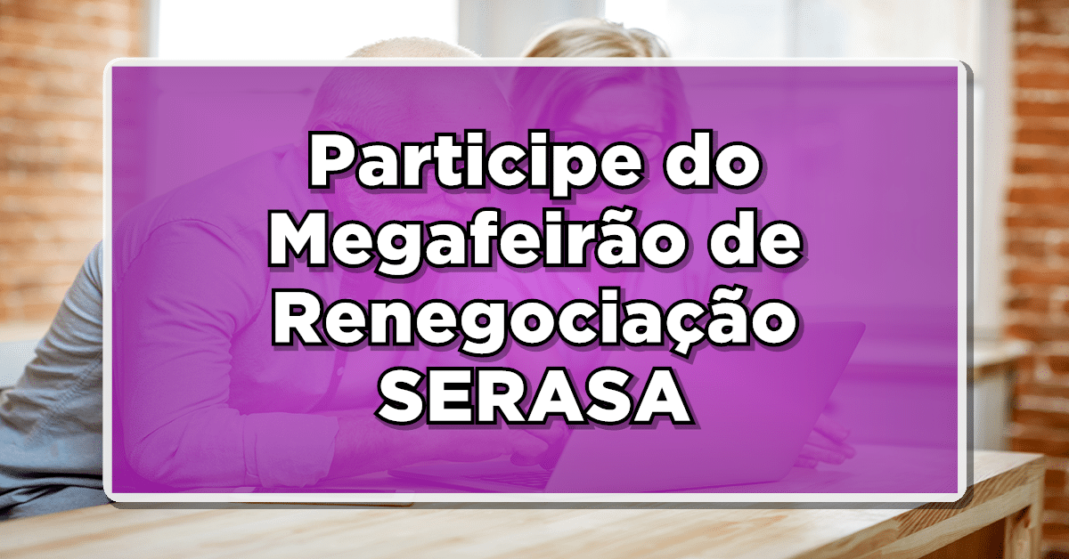 Participe do Megafeirão de Renegociação Serasa!
