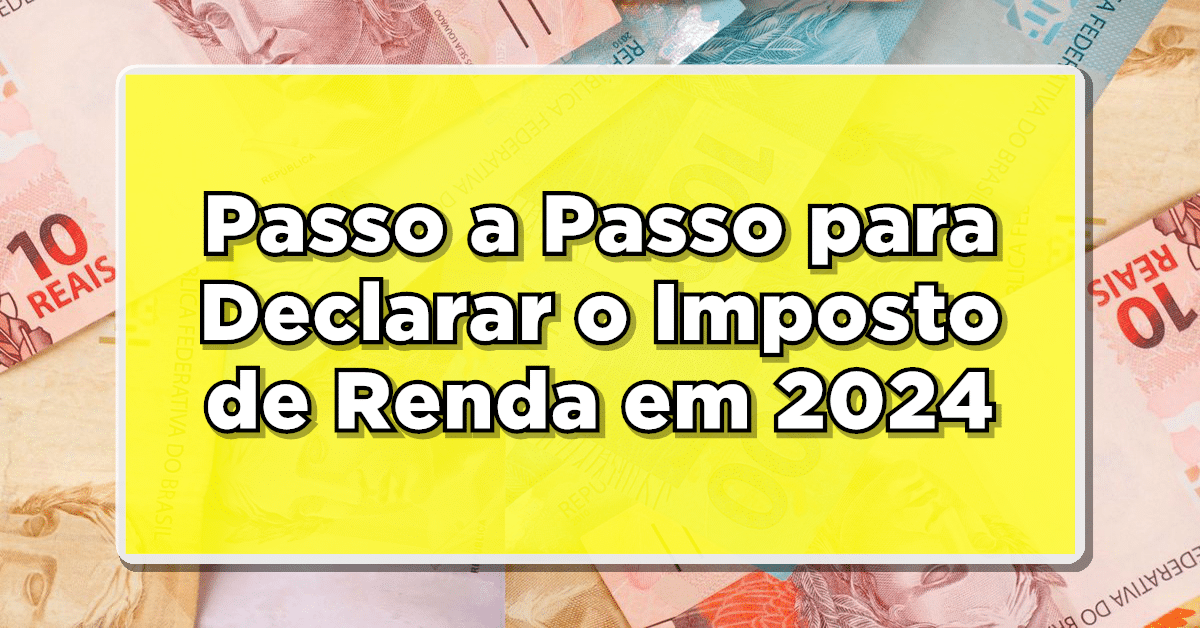 como declarar imposto de renda em 2024