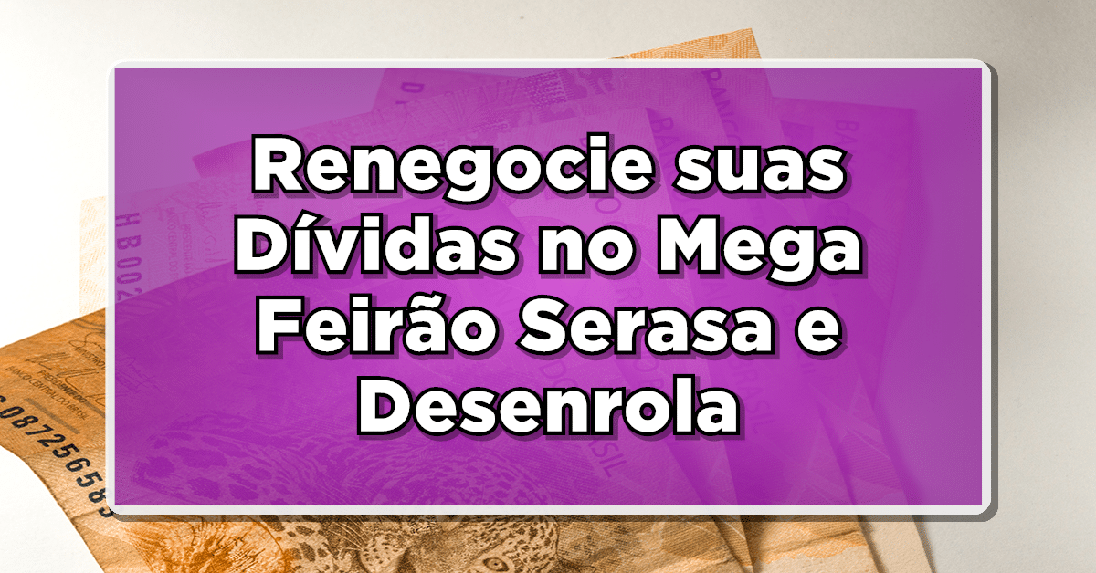 Veja agora como limpar o seu nome com o mega feirão Serasa.